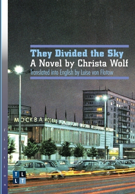 They Divided the Sky: A Novel by Christa Wolf (Literary Translation) By Christa Wolf, Luise Von Flotow (Translator) Cover Image