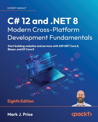 C# 12 and .NET 8 - Modern Cross-Platform Development Fundamentals - Eighth Edition: Start building websites and services with ASP.NET Core 8, Blazor, Cover Image