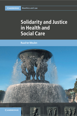 Solidarity and Justice in Health and Social Care (Cambridge Bioethics and Law #41)