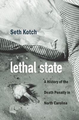 Lethal State: A History of the Death Penalty in North Carolina (Justice) Cover Image