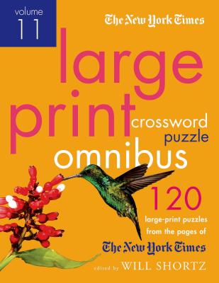 The New York Times Large-Print Crossword Puzzle Omnibus Volume 11: 120 Large-Print Easy to Hard Puzzles from the Pages of The New York  Times Cover Image
