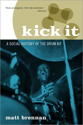 Kick It: A Social History of the Drum Kit By Matt Brennan Cover Image