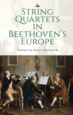 String Quartets in Beethoven's Europe By Nancy November (Editor) Cover Image