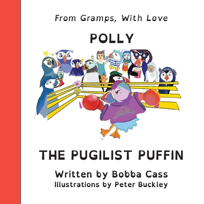 Polly the Pugilist Puffin By Bobba Cass, Peter Buckley (Illustrator) Cover Image