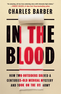 In the Blood: How Two Outsiders Solved a Centuries-Old Medical Mystery and Took On the US Army Cover Image
