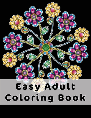Easy Adult Coloring Book: Gorgeous Designs (Flowers, Birds And Butterflies)  In Large Print. Relaxing Coloring Pages For Adults / Seniors, Help W  (Paperback)