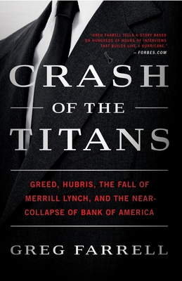 Crash of the Titans: Greed, Hubris, the Fall of Merrill Lynch, and the Near-Collapse of Bank of America By Greg Farrell Cover Image