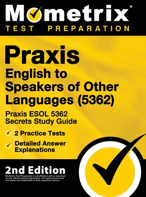 Praxis English to Speakers of Other Languages (5362) - Praxis ESOL 5362 Secrets Study Guide, 2 Practice Tests, Detailed Answer Explanations: [2nd Edit Cover Image