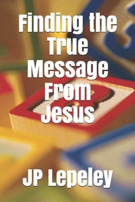 Finding the True Message From Jesus