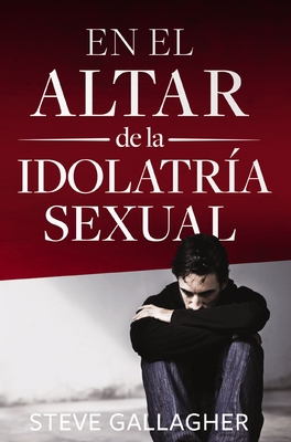 En el altar de la idolatría sexual = At the Altar of Sexual Idolatry Cover Image