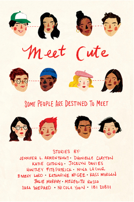 Meet Cute By Jennifer L. Armentrout, Katie Cotugno, Jocelyn Davies, Huntley Fitzpatrick, Nina LaCour, Emery Lord, Katharine McGee, Kass Morgan, Julie Murphy, Meredith Russo, Sara Shepard, Nicola Yoon, Ibi Zoboi Cover Image