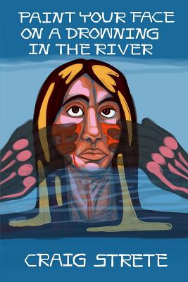 Paint Your Face on a Drowning in the River By Craig Kee Strete Cover Image