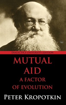 Mutual Aid: A Factor of Evolution: University Edition By Peter Kropotkin Cover Image