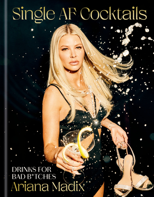 Single AF Cocktails: Drinks for Bad B*tches By Ariana Madix Cover Image