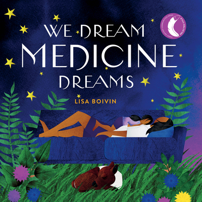 We Dream Medicine Dreams By Lisa Boivin (Artist) Cover Image
