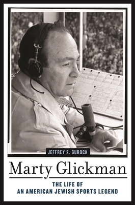 Marty Glickman: The Life of an American Jewish Sports Legend By Jeffrey S. Gurock Cover Image