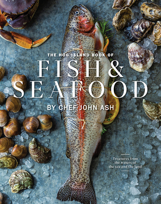 The Hog Island Book of Fish & Seafood: Culinary Treasures from Our Waters By John Ash, Stuart Brioza (Foreword by), Ashley Lima (By (photographer)) Cover Image