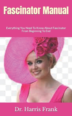 Fascinator Manual: Everything You Need To Know About Fascinator From Beginning To End Cover Image
