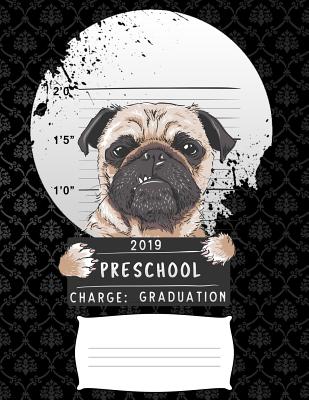 2019 preschool charge graduation: Funny pug dog college ruled composition notebook for graduation / back to school 8.5x11 Cover Image
