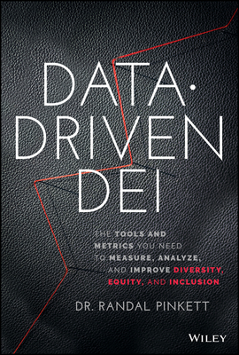 Data-Driven Dei: The Tools and Metrics You Need to Measure, Analyze, and Improve Diversity, Equity, and Inclusion