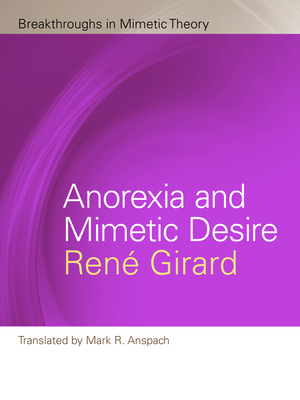 Cover for Anorexia and Mimetic Desire (Breakthroughs in Mimetic Theory)