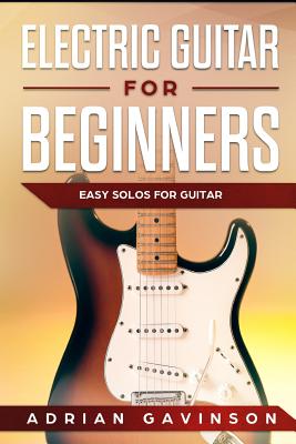 Electric Guitar For Beginners: Easy Solos For Guitar By Adrian Gavinson Cover Image