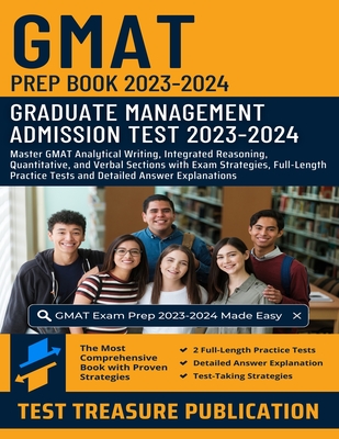 GMAT Prep Book 2023-2024: Master GMAT Analytical Writing, Integrated Reasoning, Quantitative, and Verbal Sections with Exam Strategies, Full-Len Cover Image