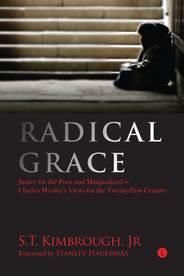 Radical Grace: Justice for the Poor and Marginalised - Charles Wesley's Views for the Twenty-First Century Radical Grace: Justice for the Poor and Marginalised - Charles Wesley's Views for the Twenty-First Century cover