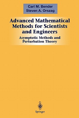 Advanced Mathematical Methods for Scientists and Engineers I: Asymptotic Methods and Perturbation Theory By Carl M. Bender, Steven a. Orszag Cover Image