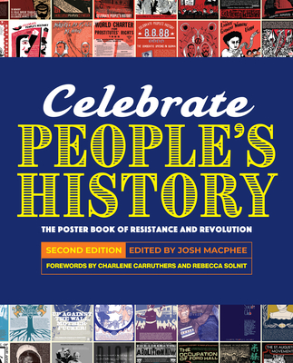 Celebrate People's History!: The Poster Book of Resistance and Revolution By Josh MacPhee (Editor), Charlene Carruthers (Introduction by), Rebecca Solnit (Foreword by) Cover Image