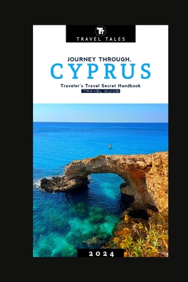 Cyprus Travel Guide 2024: Journey Through Cyprus, A Traveler's Travel Secret Handbook for 2024 Cover Image