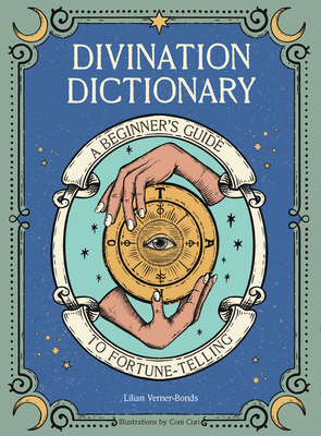 Divination Dictionary: A Beginner's Guide to Fortune-Telling By Lillian Verner-Bonds, Coni Curi (Illustrator) Cover Image