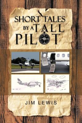 Short Tales by a Tall Pilot By Jim Lewis Cover Image