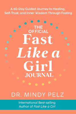 The Official Fast Like a Girl Journal: A 60-Day Guided Journey to Healing, Self-Trust, and Inner Wisdom Through Fasting Cover Image