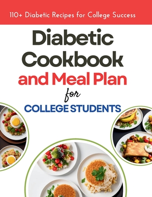The Diabetic Cookbook and Meal Plan for College Students: 110+ Diabetic Recipes for College Success By Daisy Robinson Cover Image