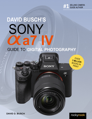 David Busch's Sony Alpha A7 IV Guide to Digital Photography Cover Image