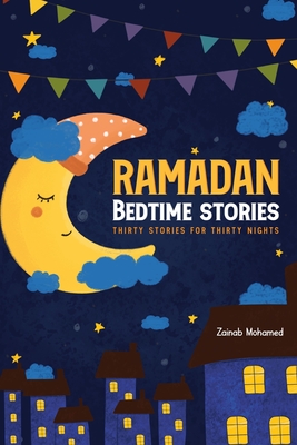 Ramadan Bedtime Stories: Thirty Stories for the Thirty Holy Nights of Ramadan! (Ramadan Books for Kids) Cover Image