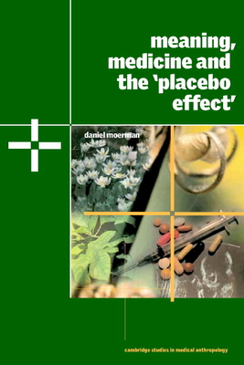 Meaning, Medicine and the 'Placebo Effect' (Cambridge Studies in Medical Anthropology #9)