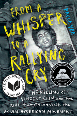 Book cover: From a Whisper to a Rallying Cry: The Killing of Vincent Chin and the Trial that Galvanized the Asian American Movement by Paula Yoo