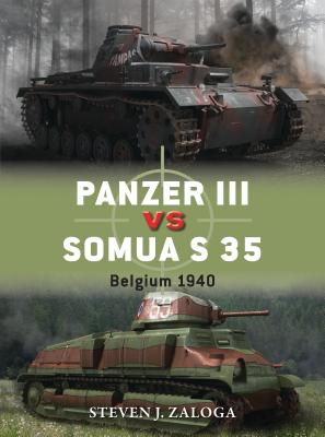 Panzer III vs Somua S 35: Belgium 1940 (Duel #63) By Steven J. Zaloga, Richard Chasemore (Illustrator) Cover Image