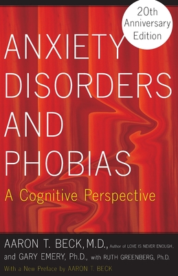Anxiety Disorders and Phobias: A Cognitive Perspective By Aaron Beck, Gary Emery, Ruth L. Greenberg (With) Cover Image