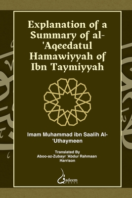 Explanation of a Summary of Al Aqeedatul Hamawiyyah: Authored by Ibn Taymiyyah Cover Image