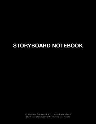 Storyboard Notebook: 16:9 Industry Standard 8.5x11 Matte Black 4-Panel Storyboard Sketchbook for Filmmakers & Animators (Storyboarding #1) Cover Image