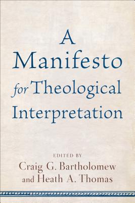 Manifesto for Theological Interpretation By Craig G. Bartholomew (Prologue by), Eds Heath a. Thomas (Prologue by) Cover Image