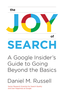 The Joy of Search: A Google Insider's Guide to Going Beyond the Basics cover