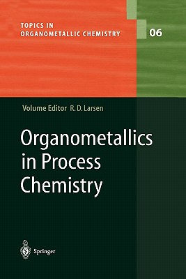 Organometallics in Process Chemistry (Topics in Organometallic Chemistry #6) By Rob Larsen (Editor) Cover Image