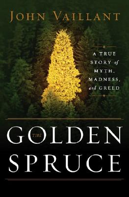 The Golden Spruce: A True Story of Myth, Madness, and Greed Cover Image