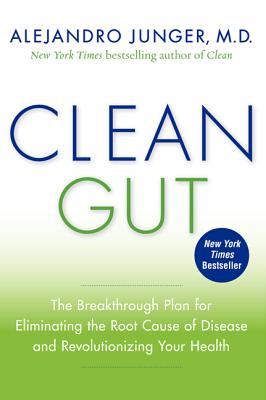 Clean Gut: The Breakthrough Plan for Eliminating the Root Cause of Disease and Revolutionizing Your Health By Alejandro Junger Cover Image