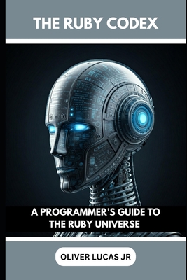 Cover for The Ruby Codex: A Programmer's Guide To The Ruby Universe