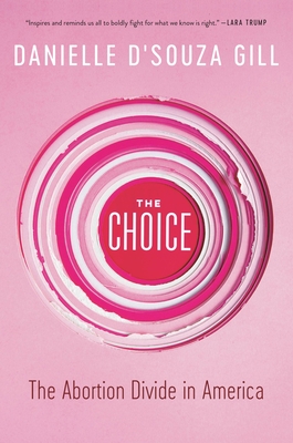 The Choice: The Abortion Divide in America By Danielle D'Souza Gill Cover Image